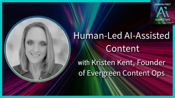 Human-Led, AI-Assisted Content with Kristen Kent